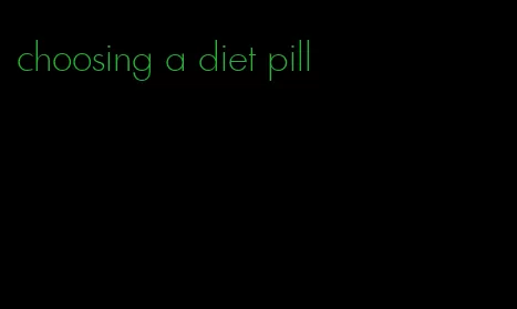 choosing a diet pill