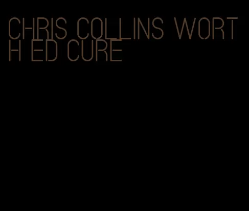 chris collins worth ed cure