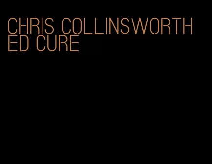 chris collinsworth ed cure