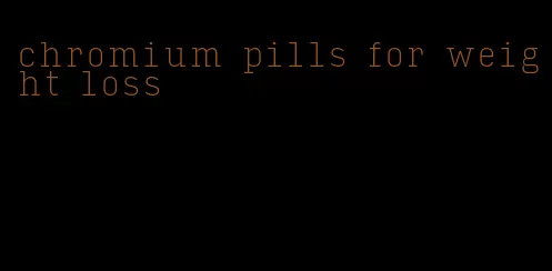 chromium pills for weight loss