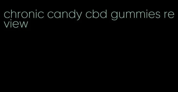 chronic candy cbd gummies review