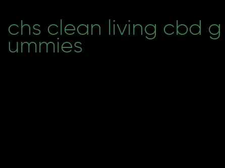 chs clean living cbd gummies