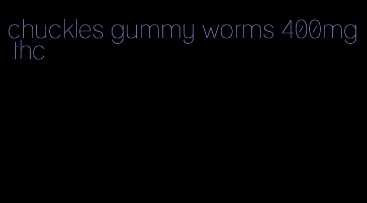 chuckles gummy worms 400mg thc
