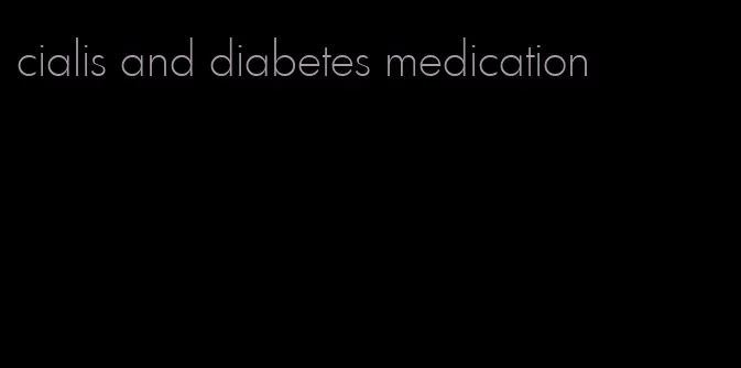 cialis and diabetes medication