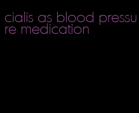 cialis as blood pressure medication