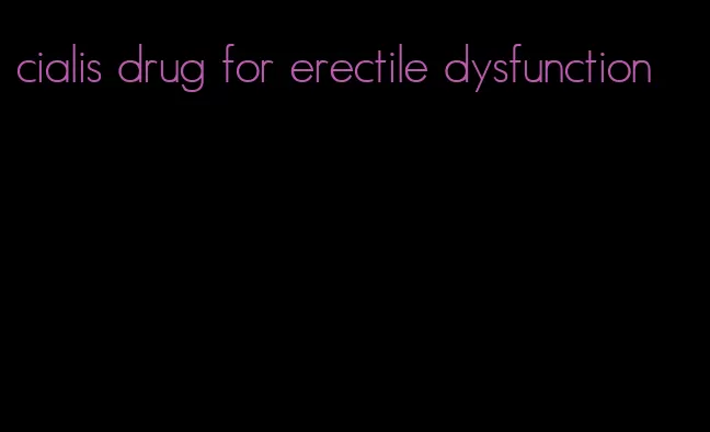 cialis drug for erectile dysfunction