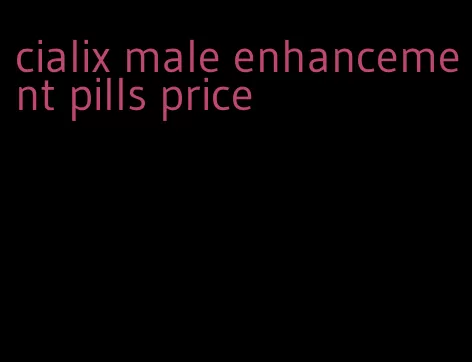 cialix male enhancement pills price