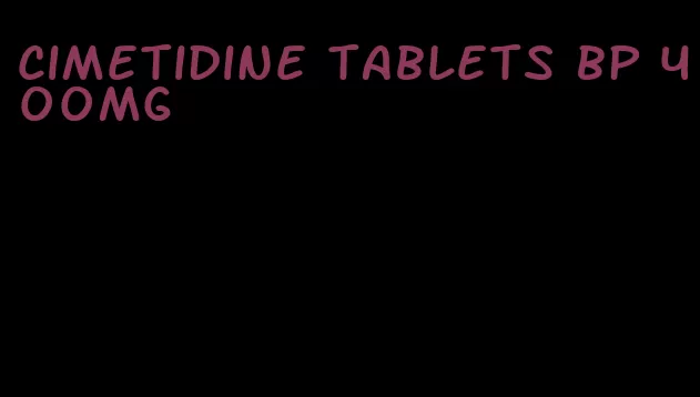 cimetidine tablets bp 400mg