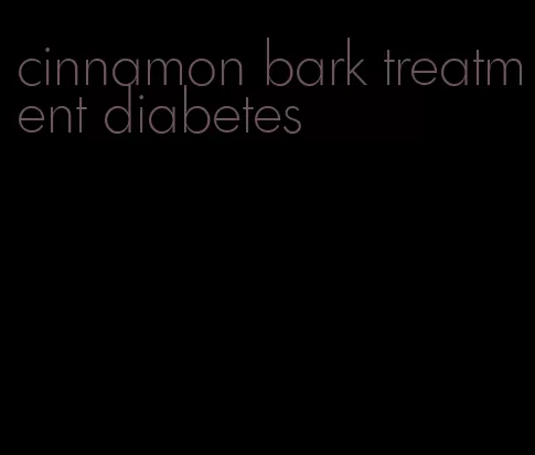 cinnamon bark treatment diabetes