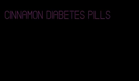 cinnamon diabetes pills