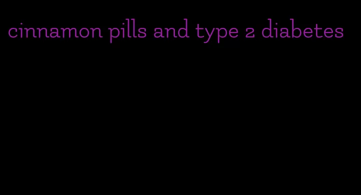 cinnamon pills and type 2 diabetes