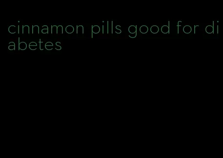 cinnamon pills good for diabetes