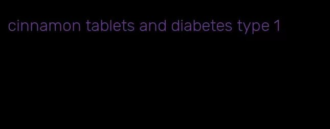 cinnamon tablets and diabetes type 1
