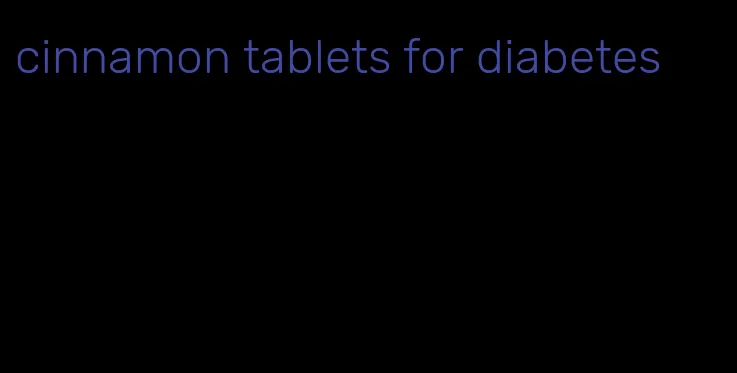 cinnamon tablets for diabetes