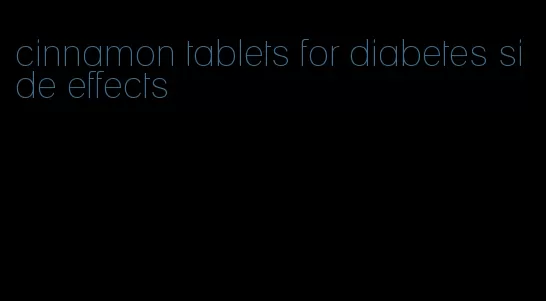 cinnamon tablets for diabetes side effects