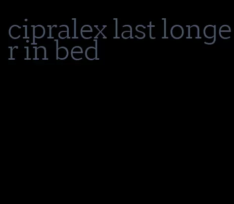 cipralex last longer in bed