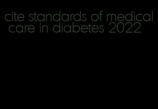 cite standards of medical care in diabetes 2022