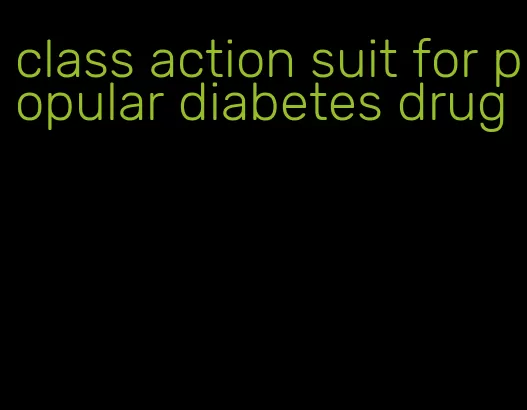 class action suit for popular diabetes drug