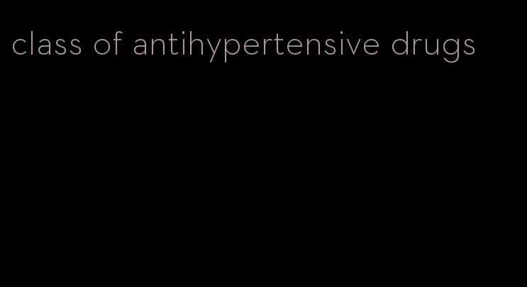 class of antihypertensive drugs