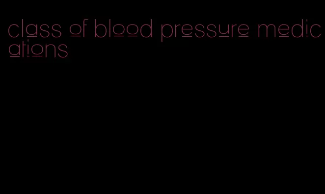 class of blood pressure medications