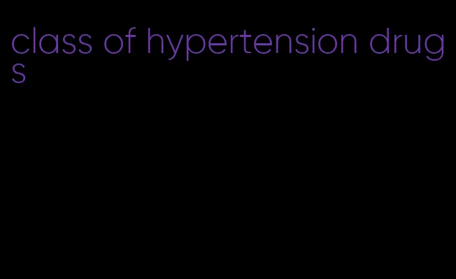 class of hypertension drugs