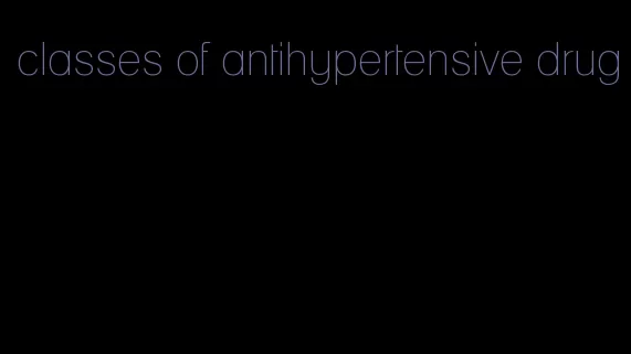 classes of antihypertensive drug