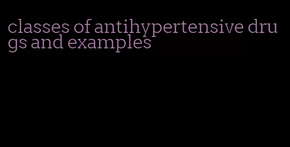 classes of antihypertensive drugs and examples