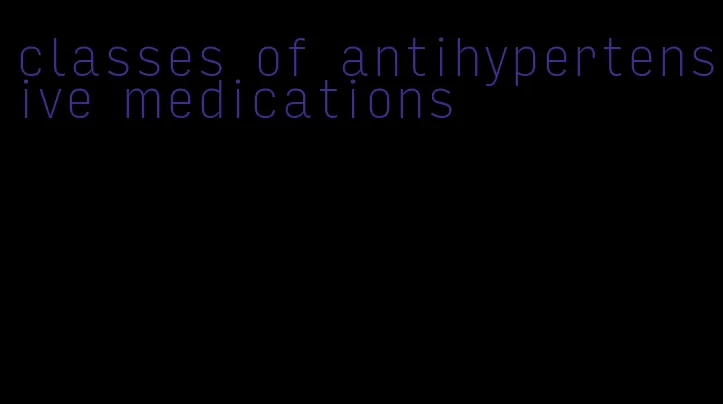 classes of antihypertensive medications