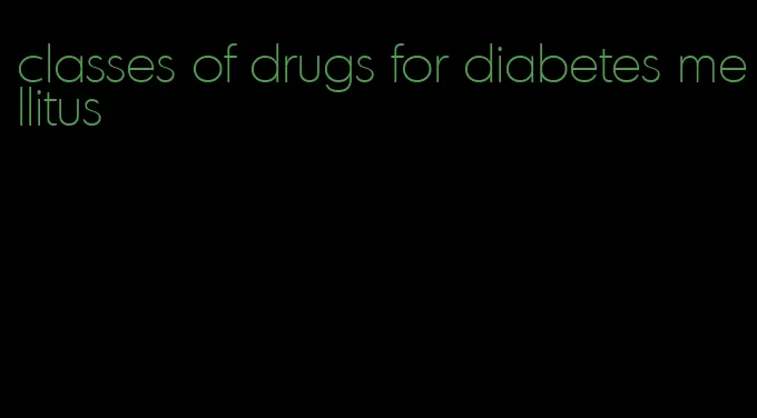 classes of drugs for diabetes mellitus