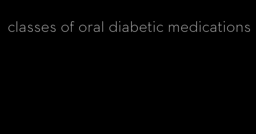 classes of oral diabetic medications