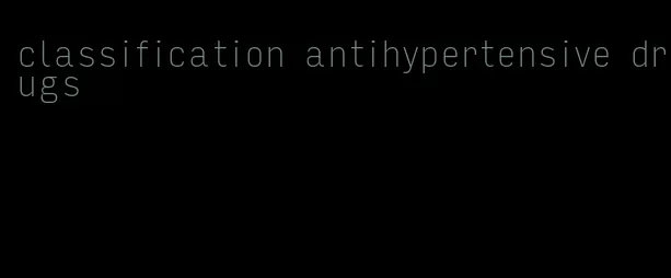 classification antihypertensive drugs