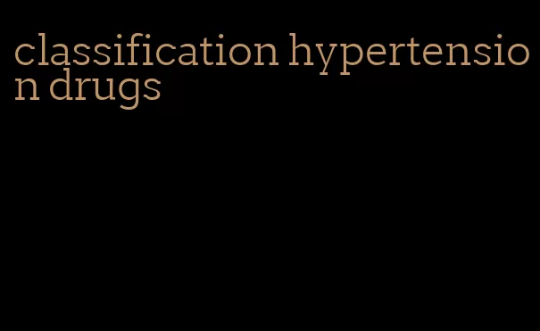 classification hypertension drugs