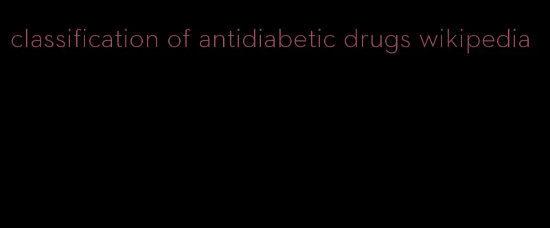 classification of antidiabetic drugs wikipedia
