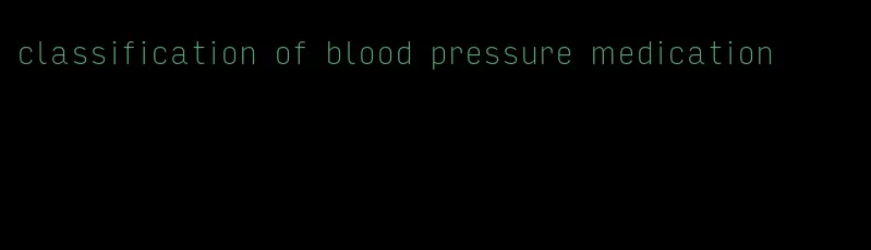 classification of blood pressure medication