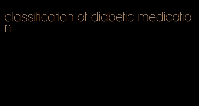 classification of diabetic medication