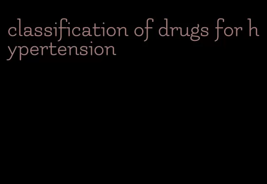 classification of drugs for hypertension