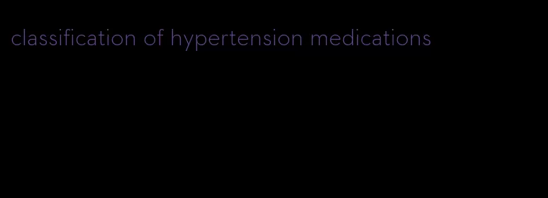 classification of hypertension medications