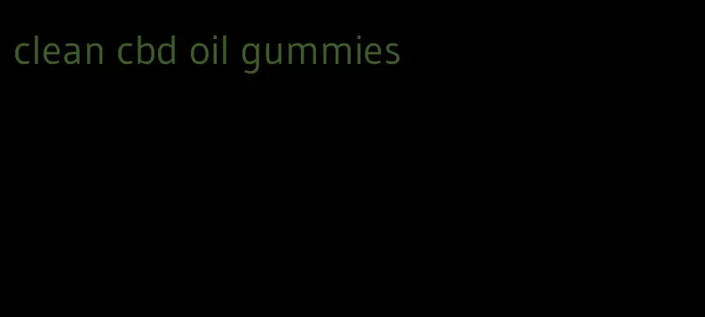 clean cbd oil gummies