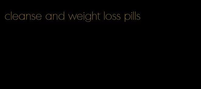 cleanse and weight loss pills