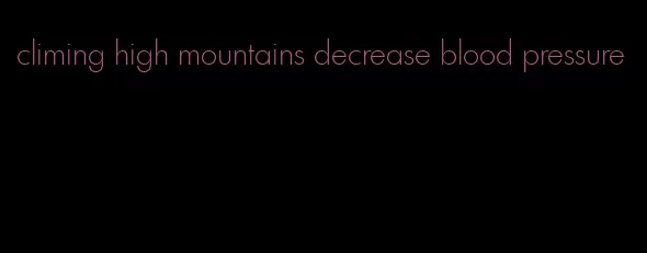 climing high mountains decrease blood pressure