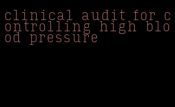 clinical audit for controlling high blood pressure