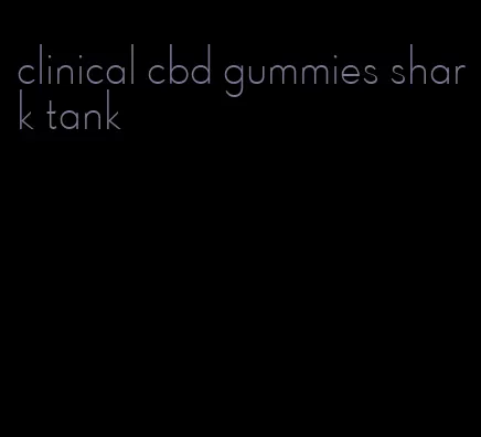 clinical cbd gummies shark tank