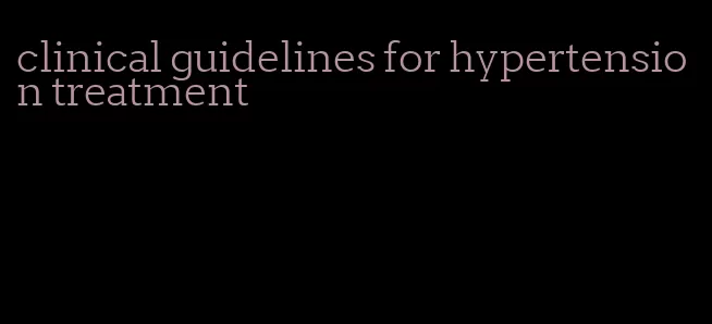 clinical guidelines for hypertension treatment