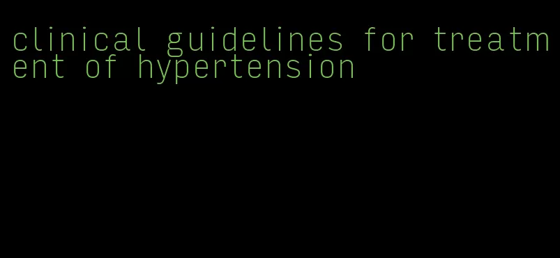 clinical guidelines for treatment of hypertension