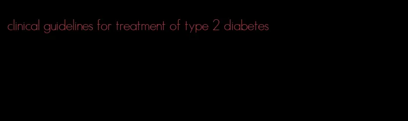 clinical guidelines for treatment of type 2 diabetes