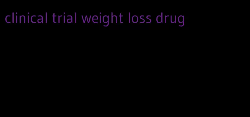 clinical trial weight loss drug