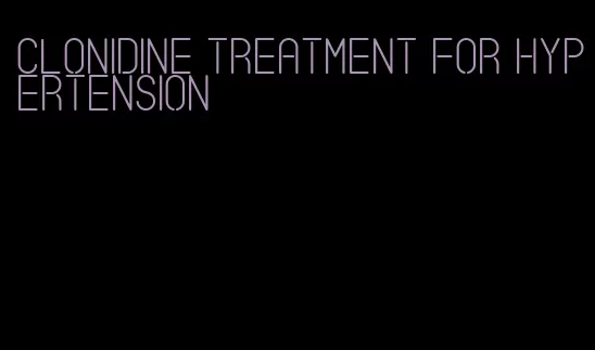 clonidine treatment for hypertension