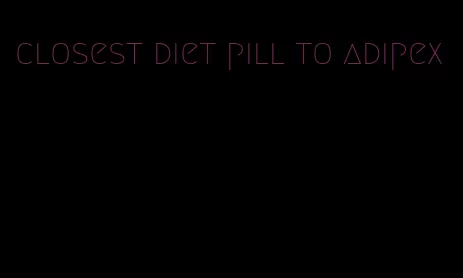 closest diet pill to adipex