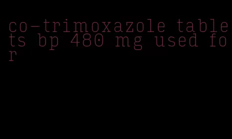co-trimoxazole tablets bp 480 mg used for