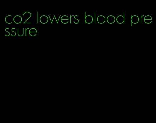 co2 lowers blood pressure
